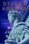 WHILE JUSTICE SLEEPS by Stacey Abrams