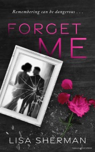 FORGET ME by Lisa Sherman book cover, black cover, text in hot pink, pink floral petals in background, white-framed photograph with broken glass featuring  an embracing couple (man & woman)