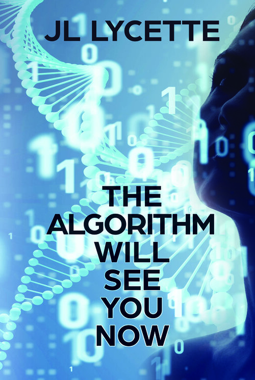 THE ALGORITHM WILL SEE YOU NOW by J.L. Lycette book cover featuring a bluish-gray background with a light-colored image of a DNA strand and random floating numbers and a partial view of a women's face on the right side of the book cover