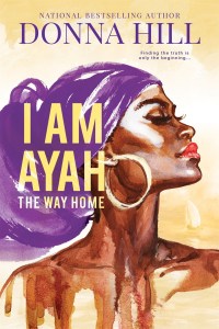 I AM AYAH: THE WAY HOME by Donna Hill book cover featuring a close-up graphic illustration of the head a young Black female wearing hoop earrings and a purple head wrap in a profile view