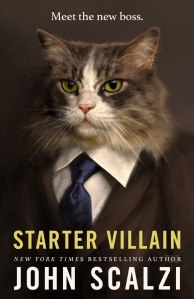 STARTER VILLAIN by John Scalzi book cover, cat in a suit and tie with the tagline "Meet the new boss"